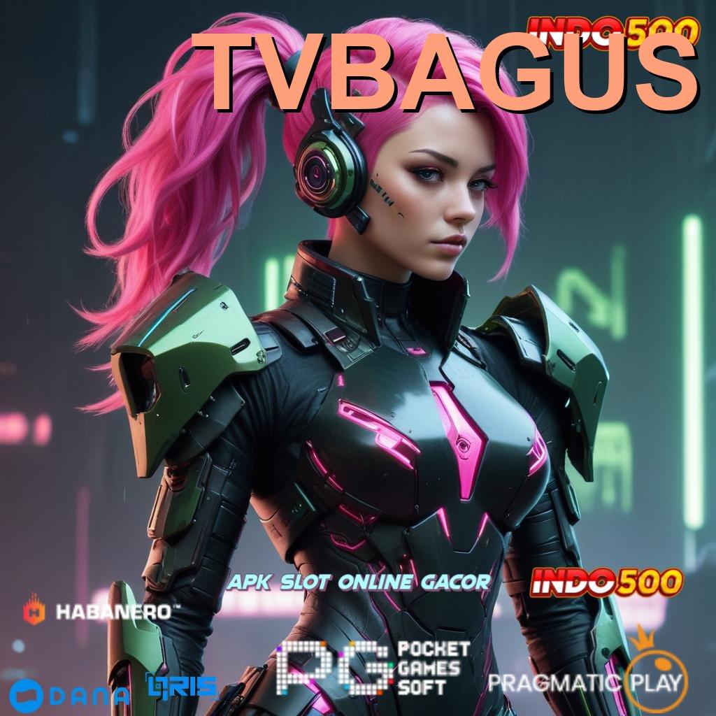 TVBAGUS 🔥 Transaksi Bonus Unduh Android Jackpot