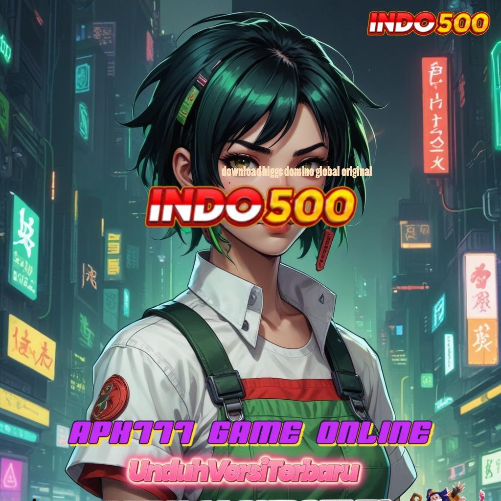 DOWNLOAD HIGGS DOMINO GLOBAL ORIGINAL ✨ jaminan hoki