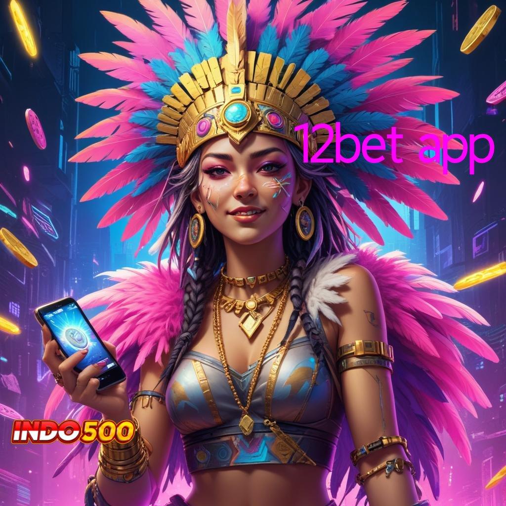 12BET APP 👉 kemenangan konsisten