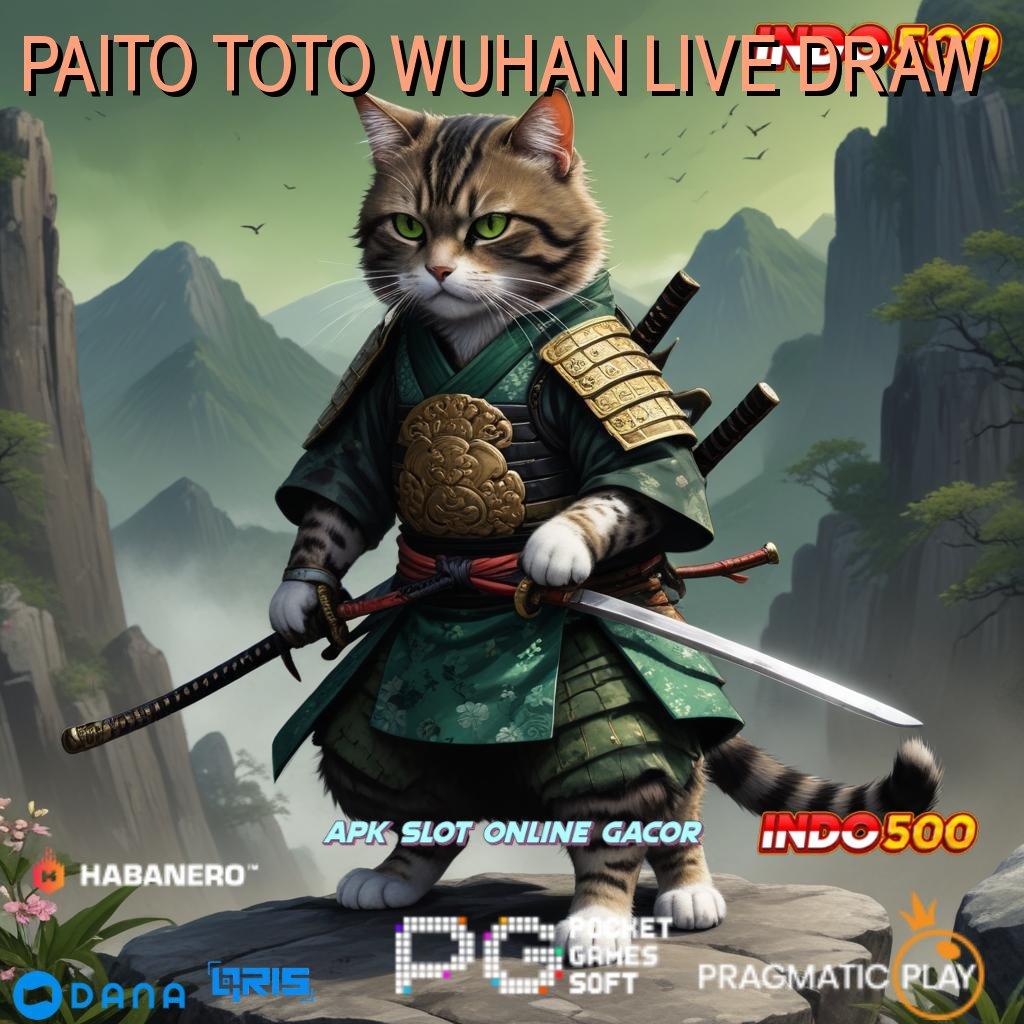 PAITO TOTO WUHAN LIVE DRAW ➤ Start Superwin Modal Kecil Untuk Setoran Dana