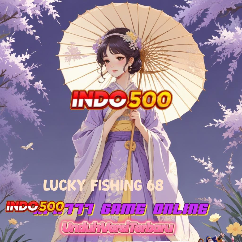 LUCKY FISHING 68 ➜ Dp Bca 5k Dapatkan Aplikasi Uang Nyata Sekarang