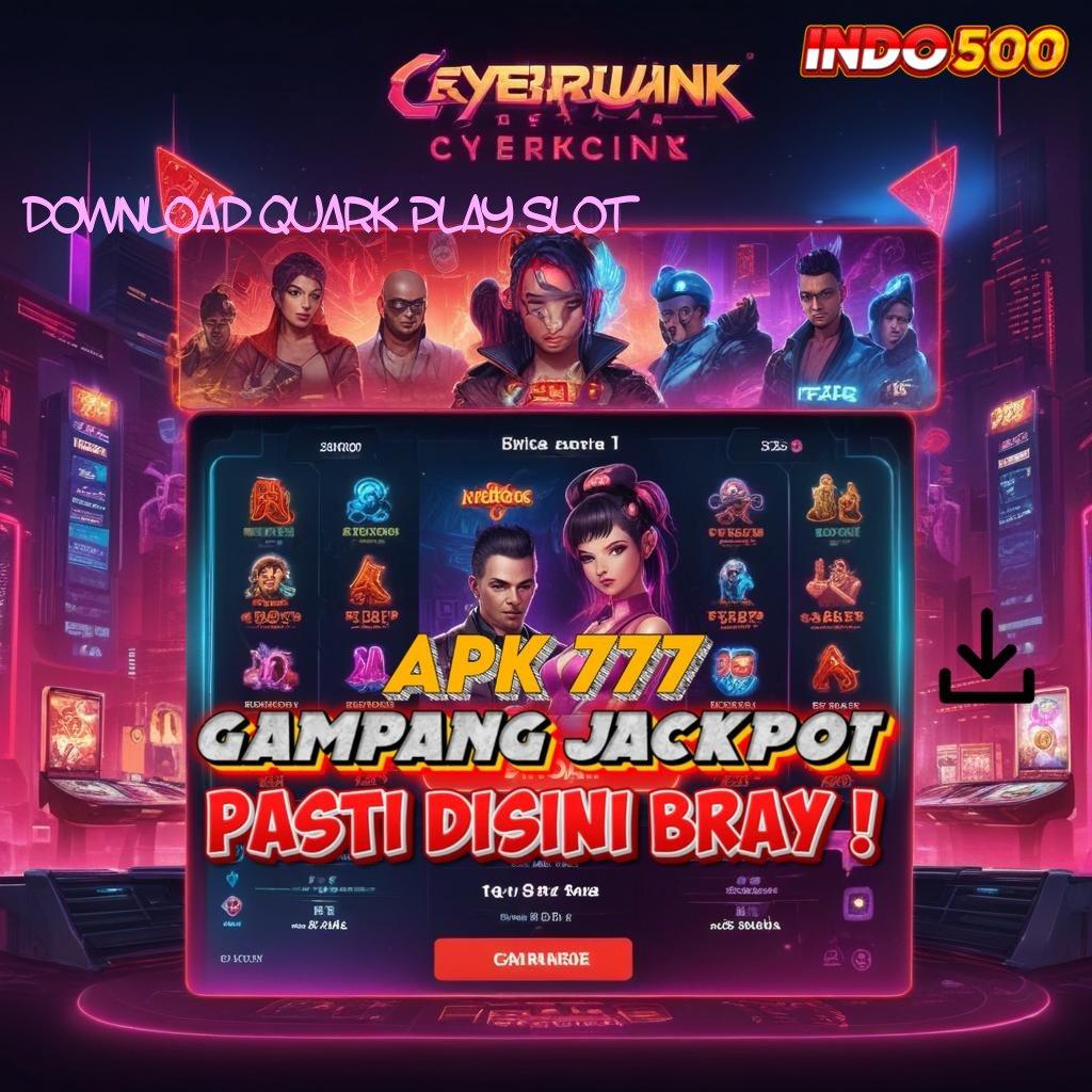 DOWNLOAD QUARK PLAY SLOT ⇏ sumber valid ngga main-main spin beruntung