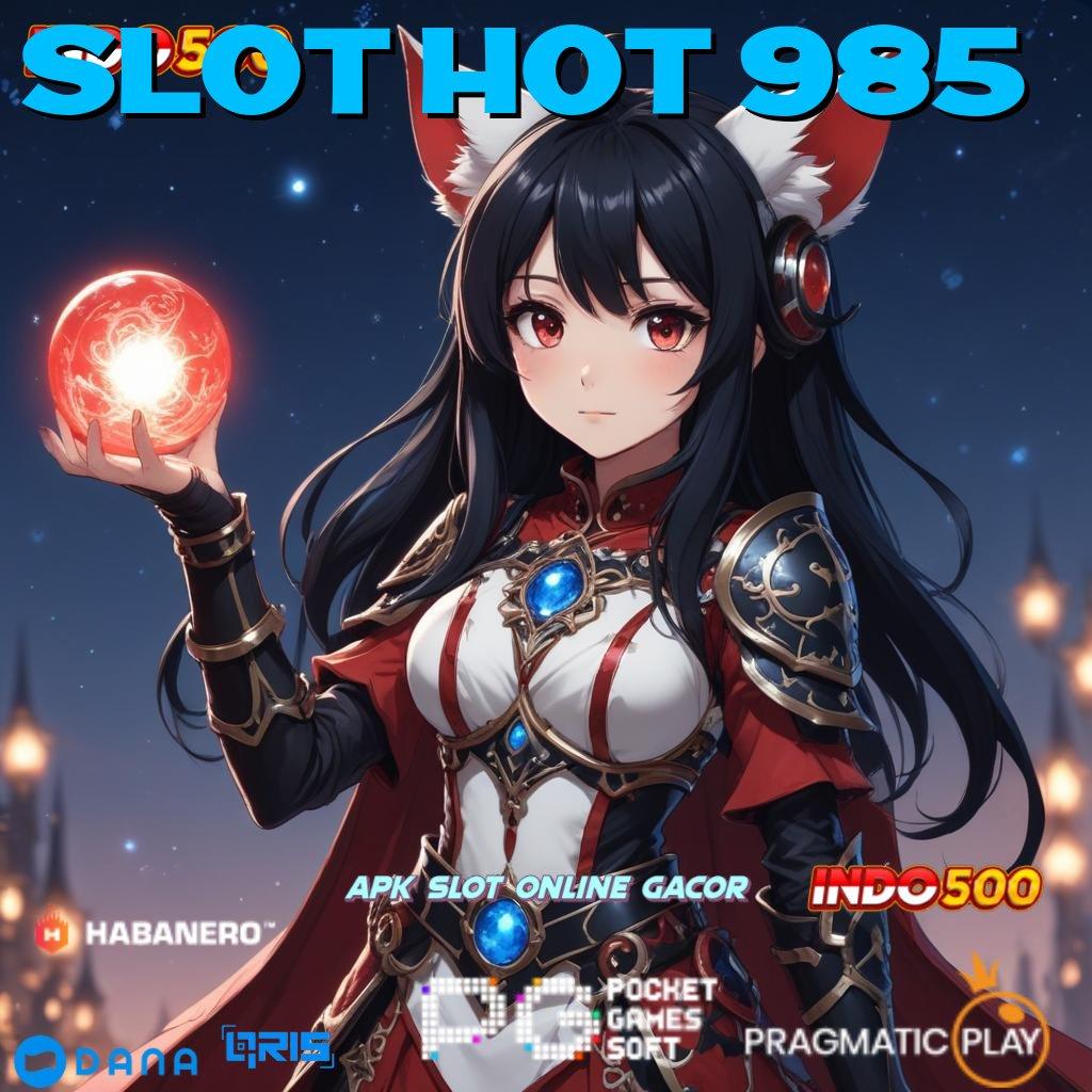 SLOT HOT 985 🥇 aplikasi terbaru gratis dengan update fresh tiada akhir