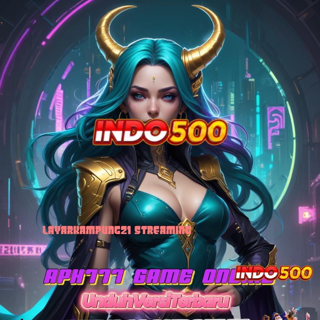 LAYARKAMPUNG21 STREAMING 💫 penyataan jackpot gampang gak pakai ribet