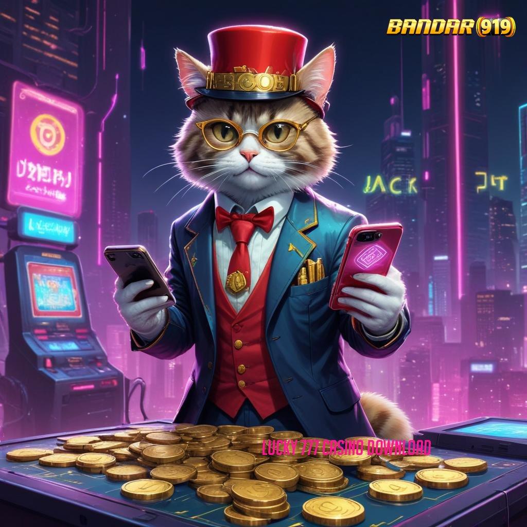 LUCKY 777 CASINO DOWNLOAD : peluang maxwin slot dengan bonus auto gacor