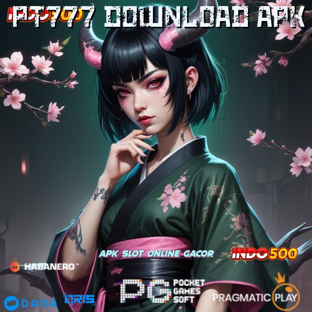 PT777 DOWNLOAD APK : Versi 5.0 Software Dengan Fitur Inovatif