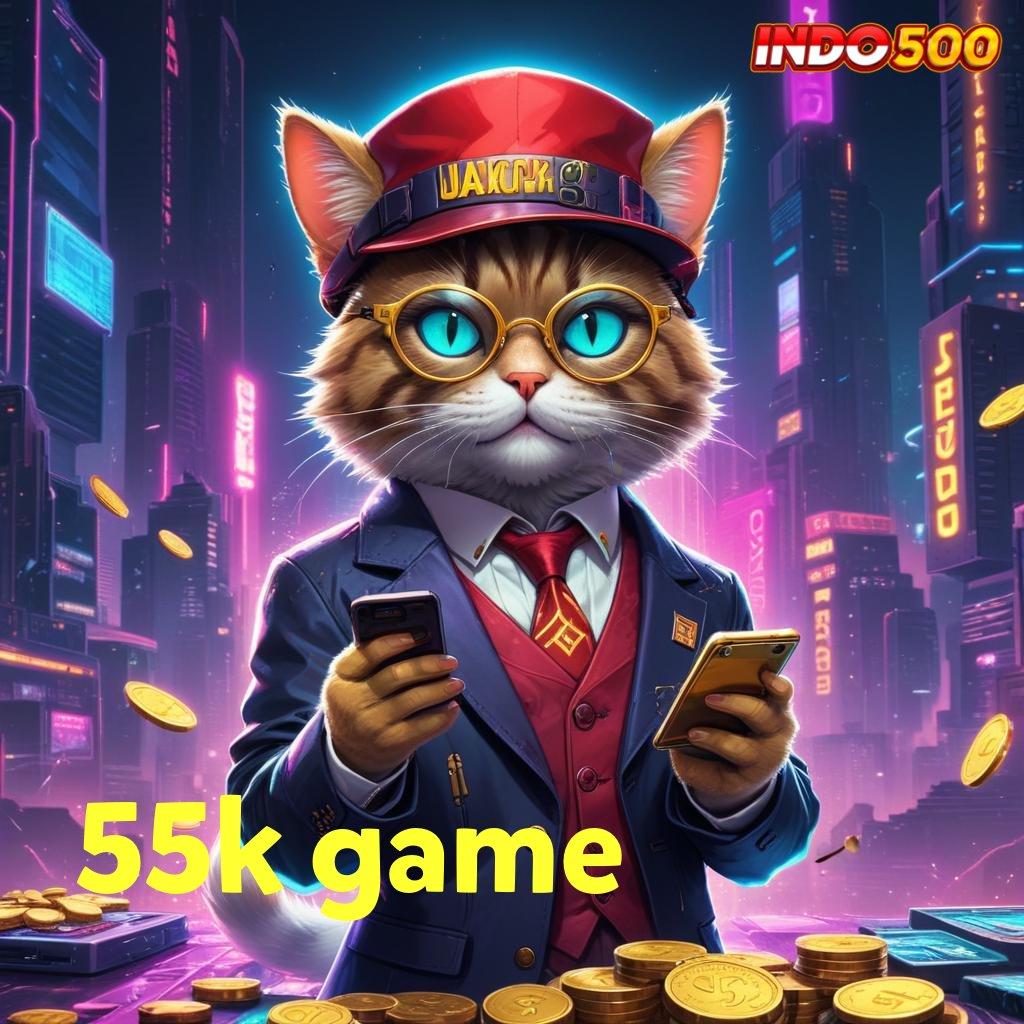 55K GAME Lingkungan Profesional Jackpot Gak Ada Henti