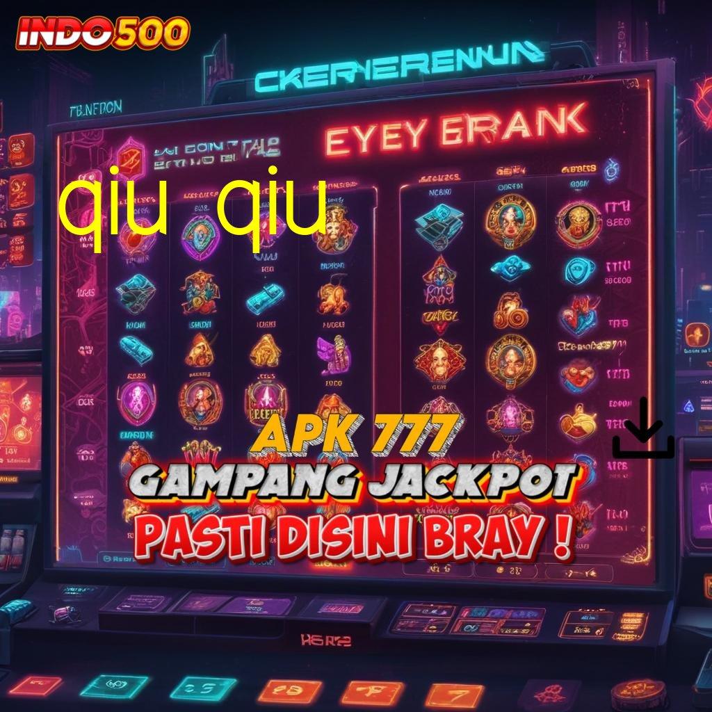 QIU QIU ✧ Unduh Slot Gacor Dengan Deposit Minimal Cepat