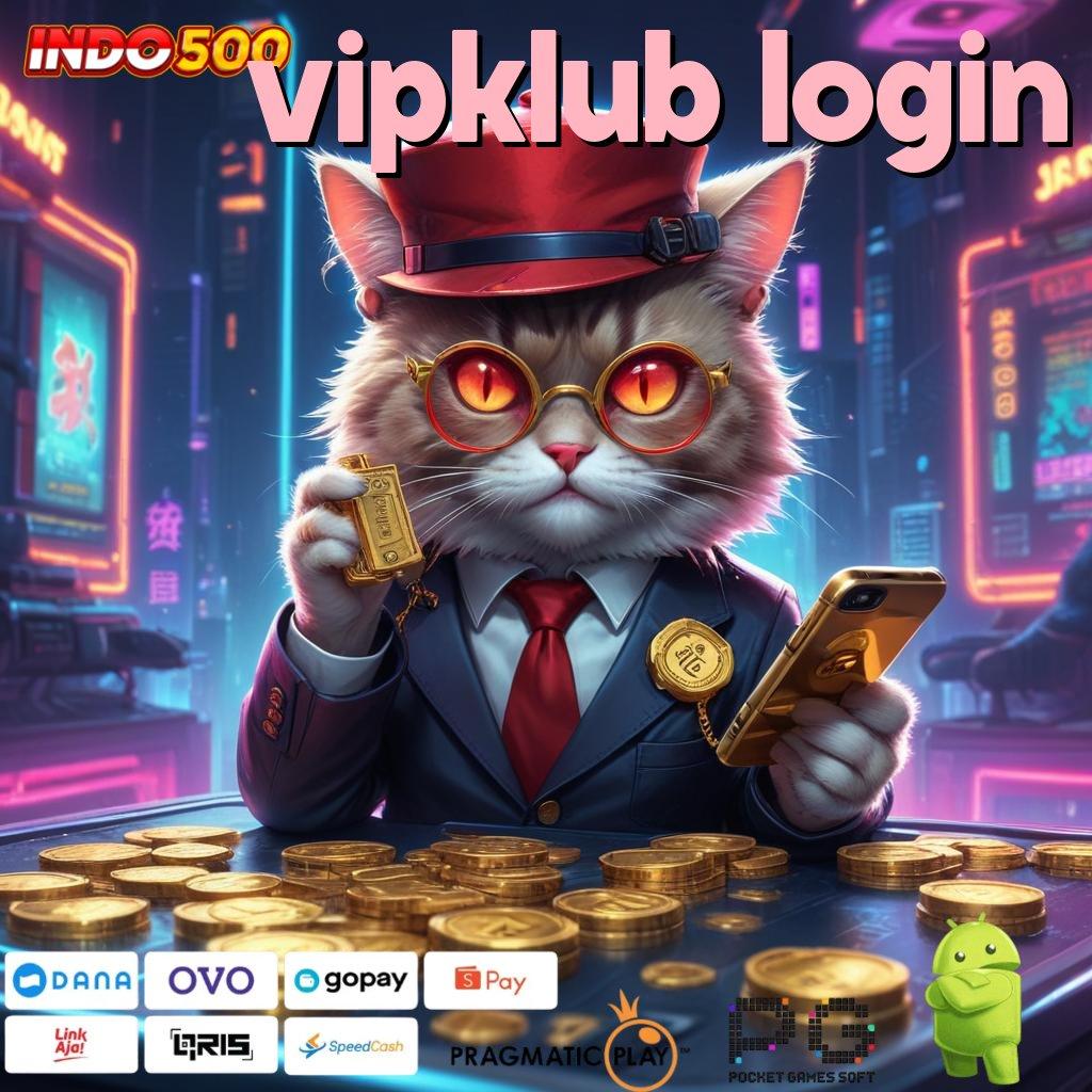 VIPKLUB LOGIN Serasi Tempat Interaksi dengan Jalur Stabil