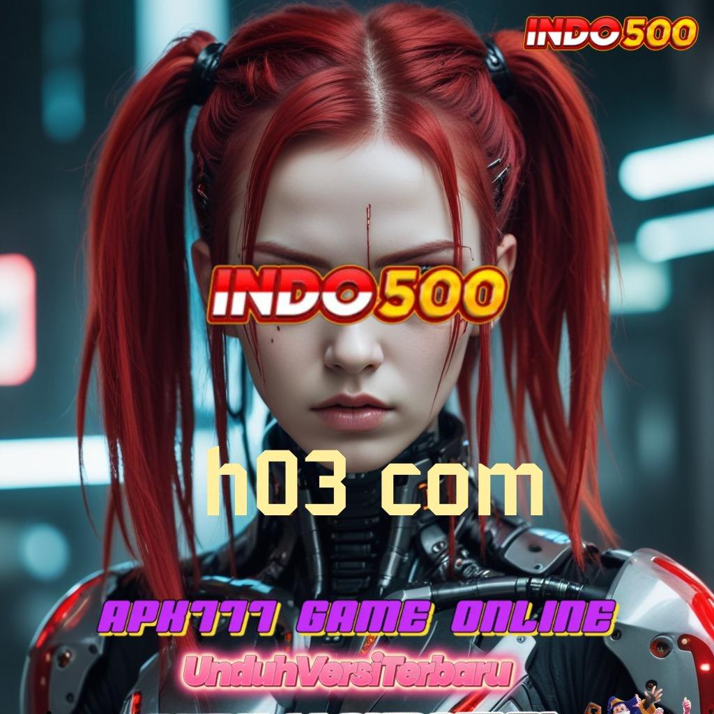 H03 COM ✅ Tilailah Jalan Baru untuk Bonus Maxwin Harian