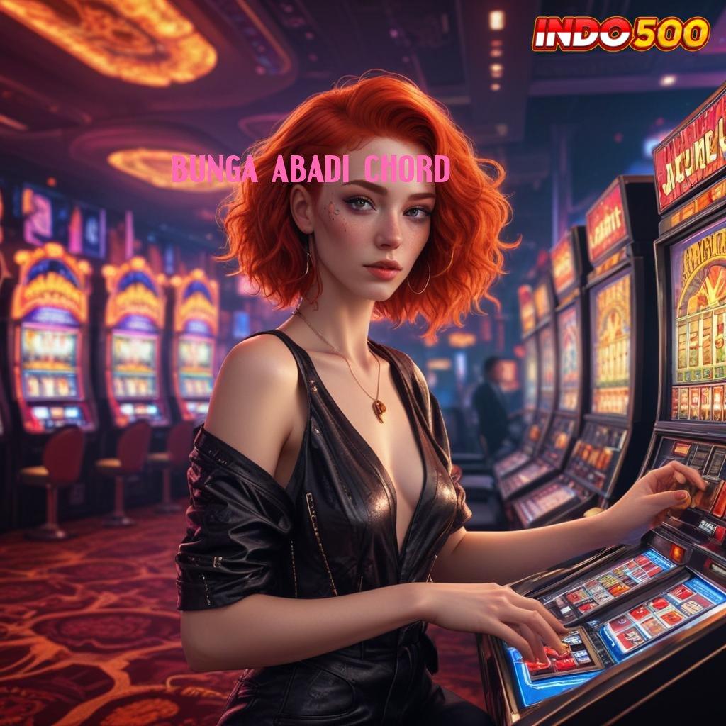 BUNGA ABADI CHORD Situs Super Gacor APK Slot Gacor 2025, Cuan Dari Mana Saja!