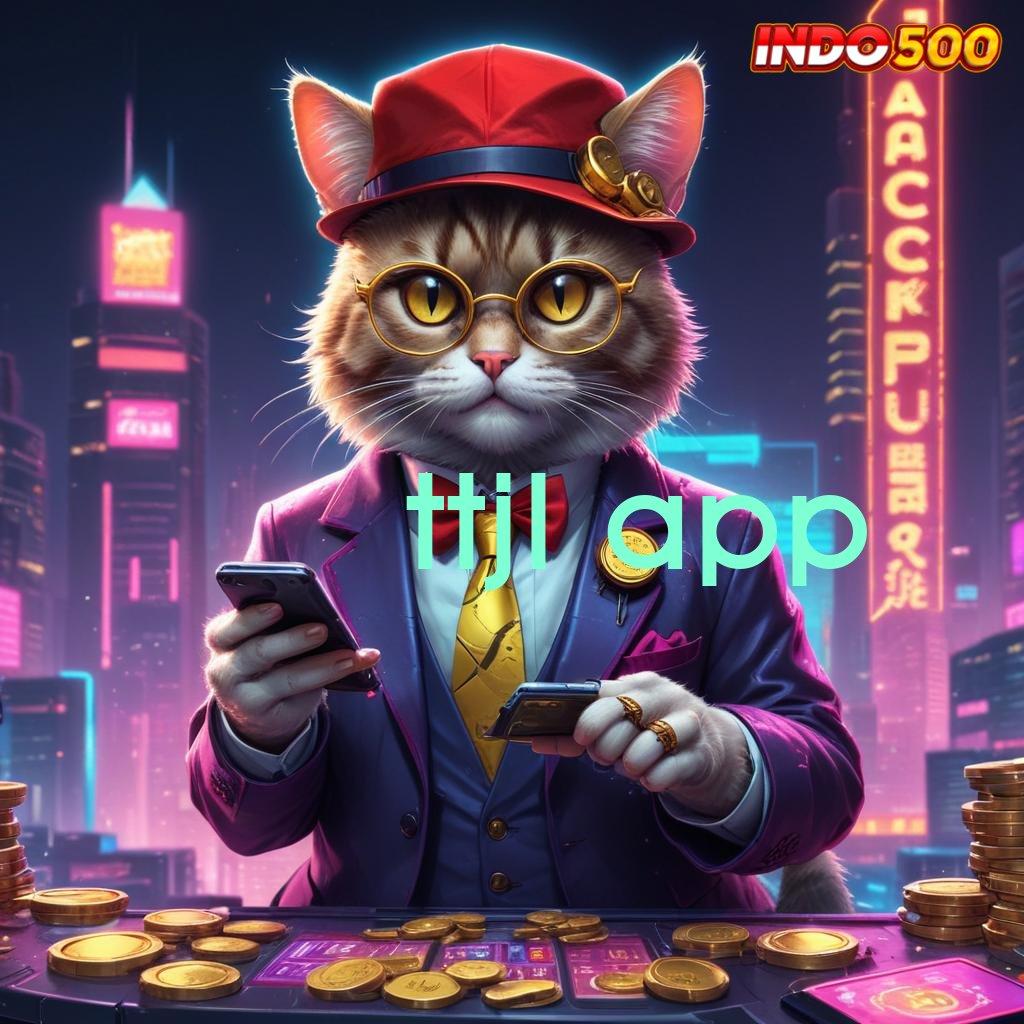 TTJL APP 🎮 slot super maxwin besar