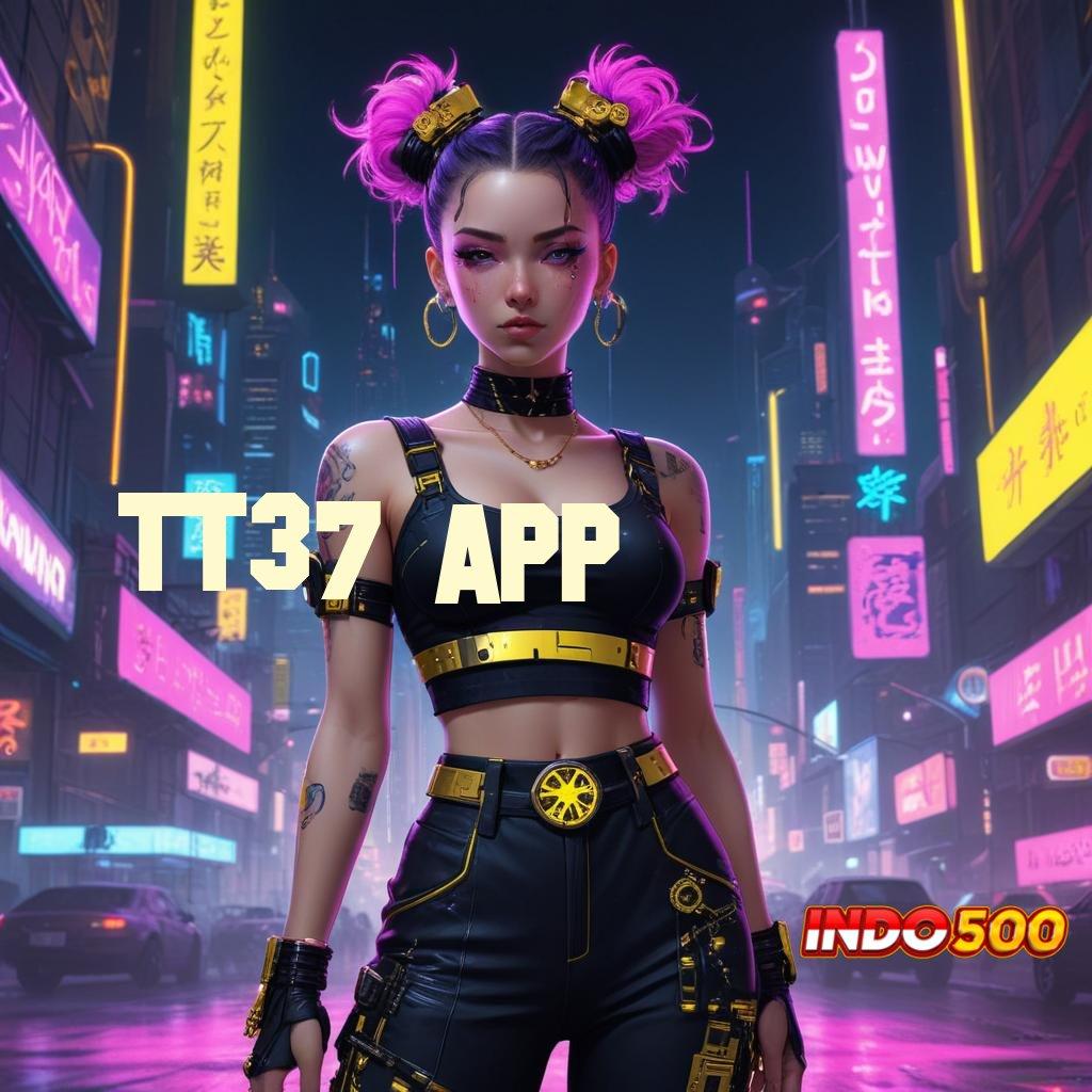 TT37 APP 🎮 praktis dan gampang dilakukan langkah nyaman