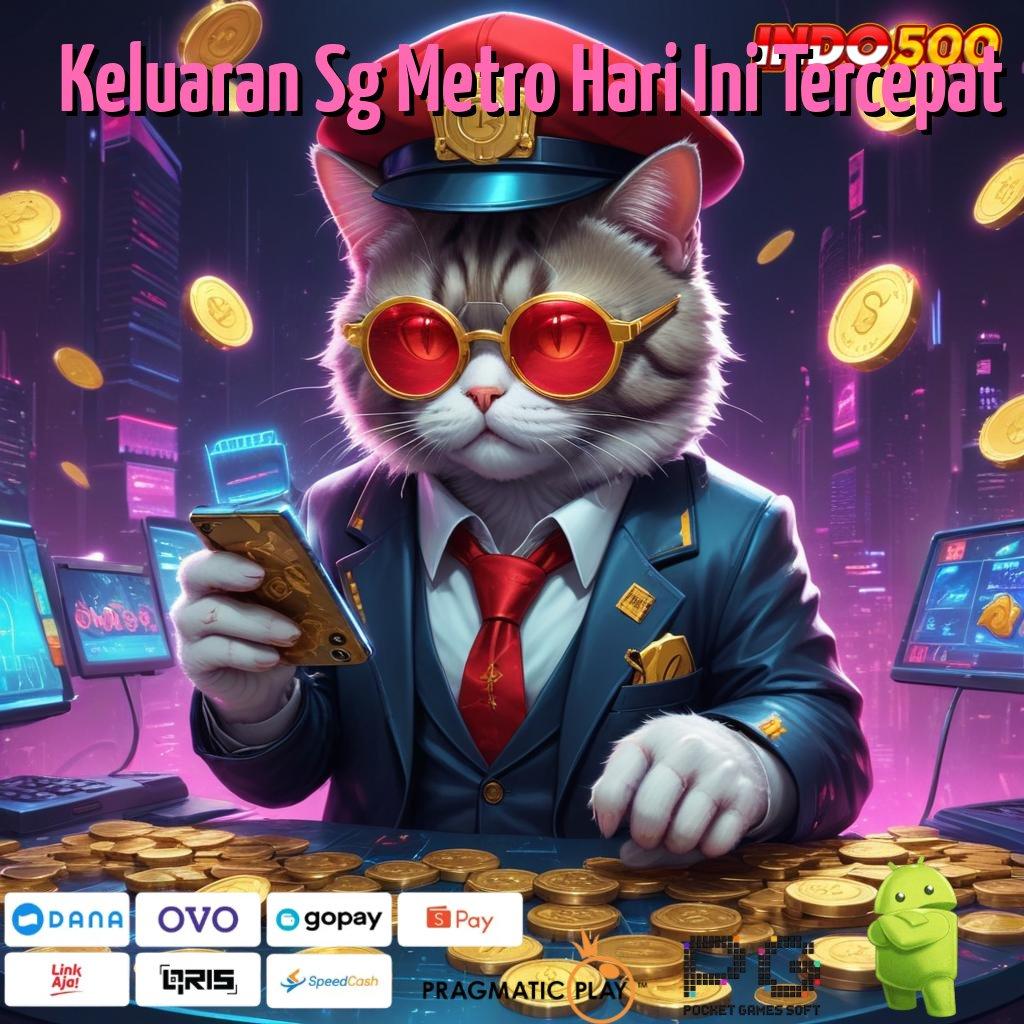 Keluaran Sg Metro Hari Ini Tercepat