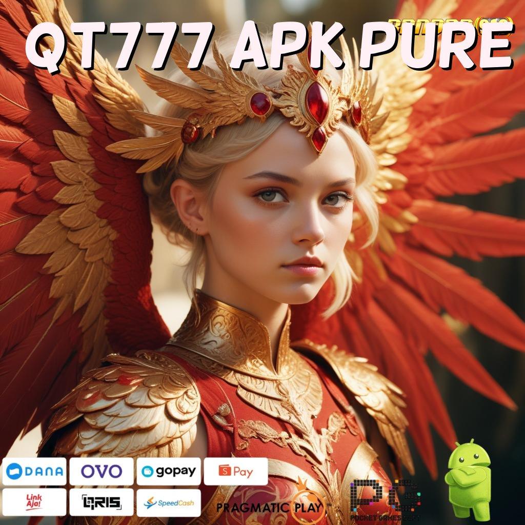 QT777 APK PURE , Event Server Deposit Pulsa 15 Ribu Berlandaskan Keleluasaan