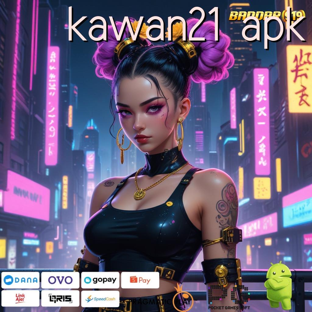 KAWAN21 APK @ (Versi New) baru pasti untung! lucky spin tarik tunai lancar terus