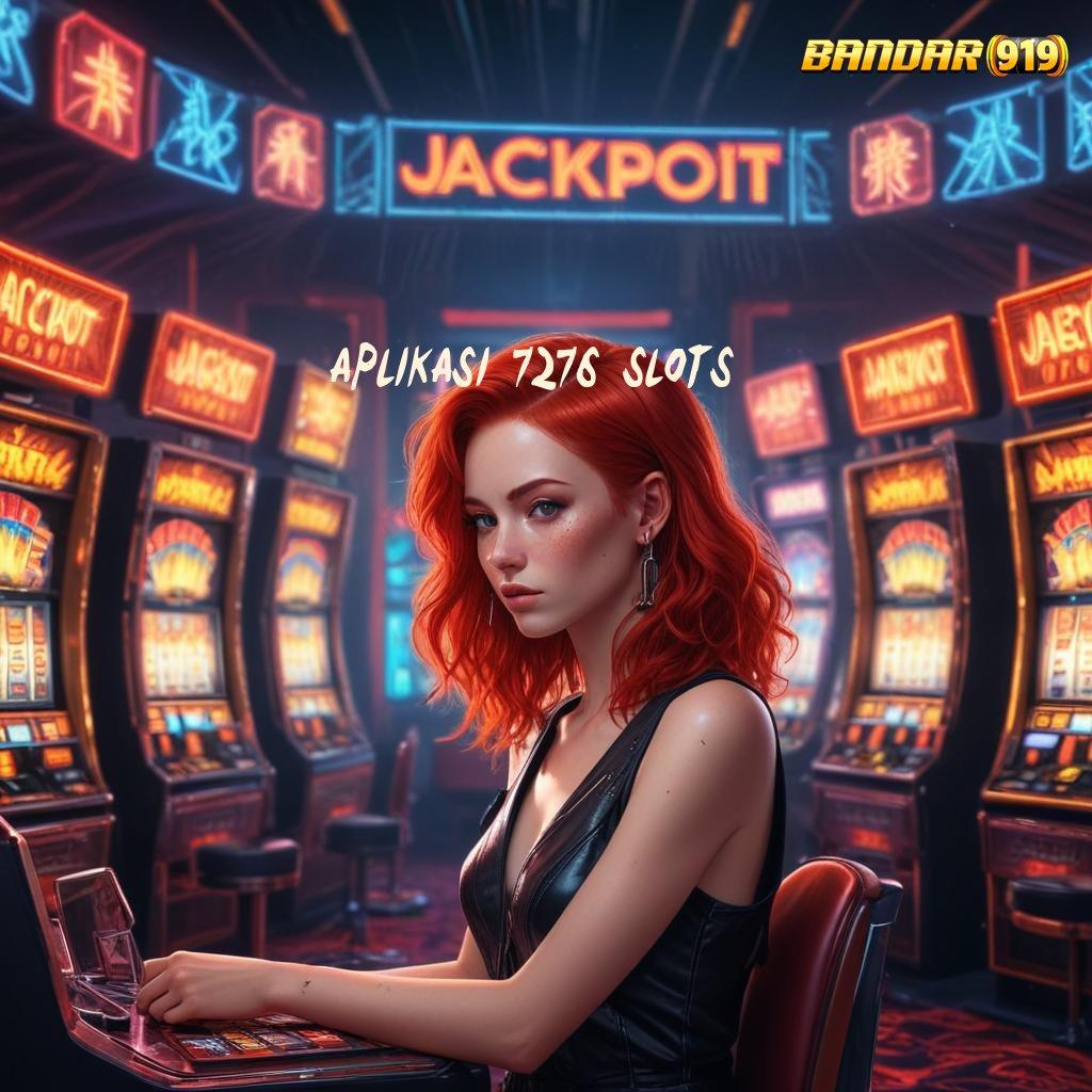 APLIKASI 7276 SLOTS ⇉ Pembaruan APK Event Bonus Gratis Protokol