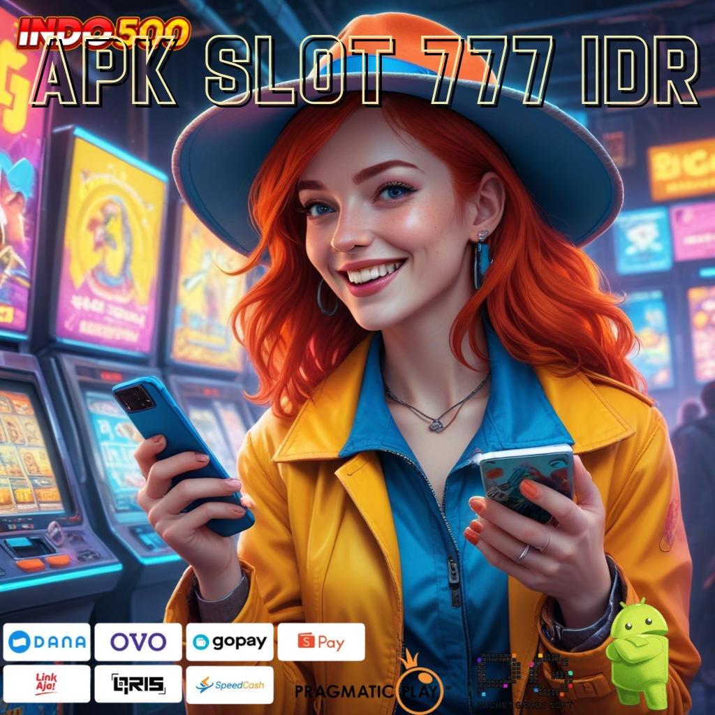 APK SLOT 777 IDR Jaminan Keuntungan Hadiah Cepat Menawan