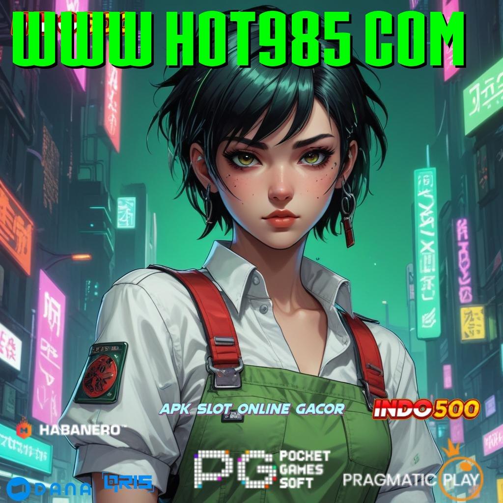 WWW HOT985 COM # Pembaruan APK Bonus Harian Dasar