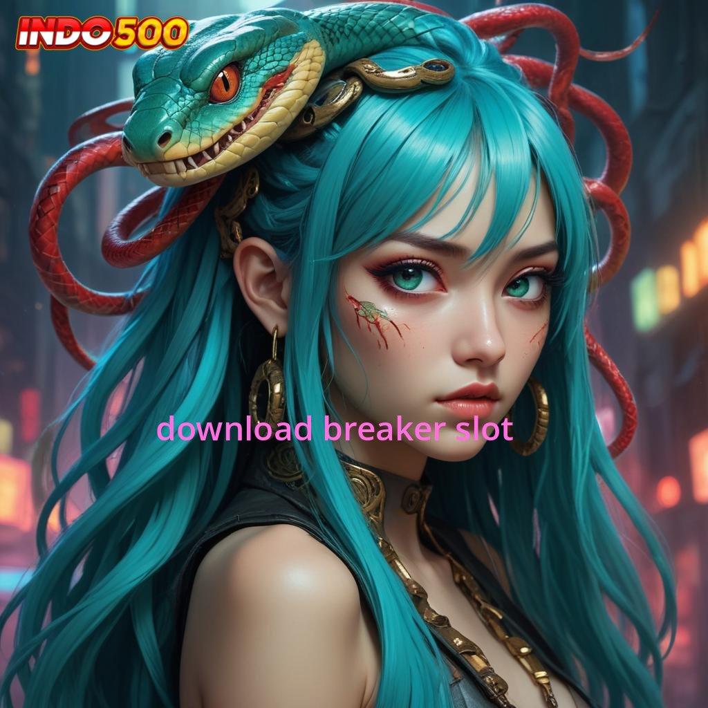 DOWNLOAD BREAKER SLOT ♒ permainan lengkap dengan fleksibilitas dan dinamika baru