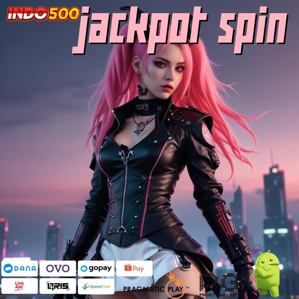 JACKPOT SPIN Sadarkanlah Spin Menang Itu Pasti Gampang