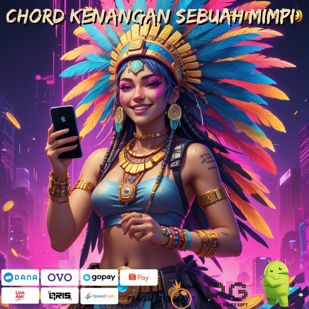 CHORD KENANGAN SEBUAH MIMPI > Saldo Berpengalaman Kaya Auto Maxwin Nempel