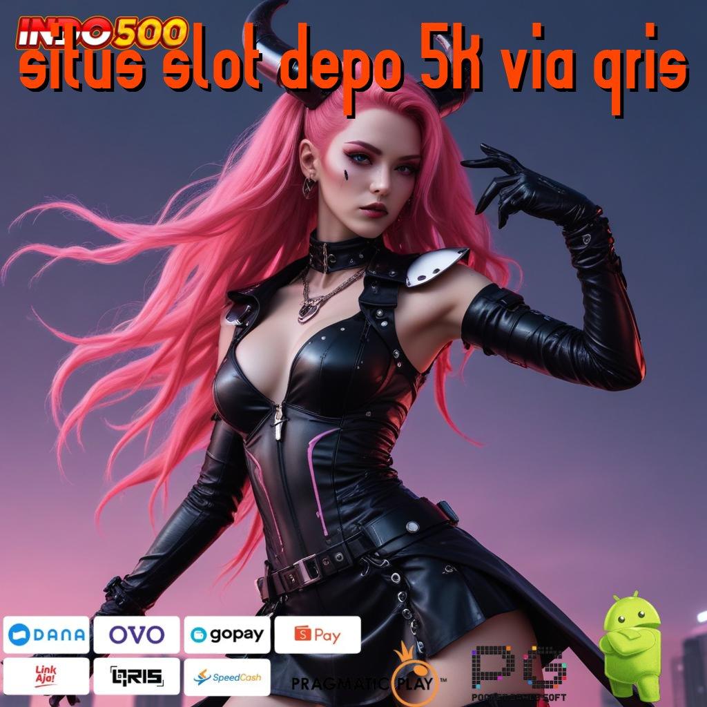 SITUS SLOT DEPO 5K VIA QRIS mesin slot langsung kaya dengan deposit ovo