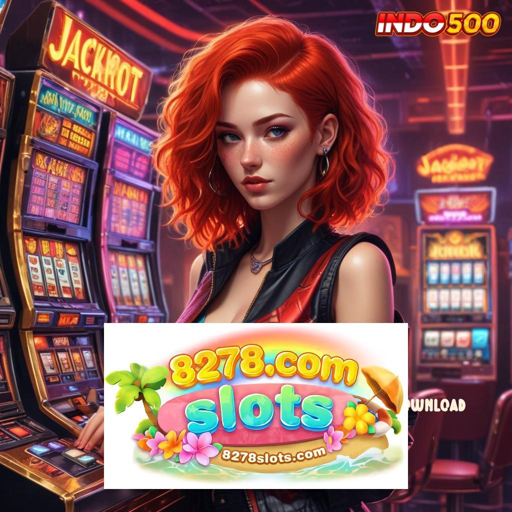 8278 SLOTS DOWNLOAD langkah cepat dengan hasilkan jackpot