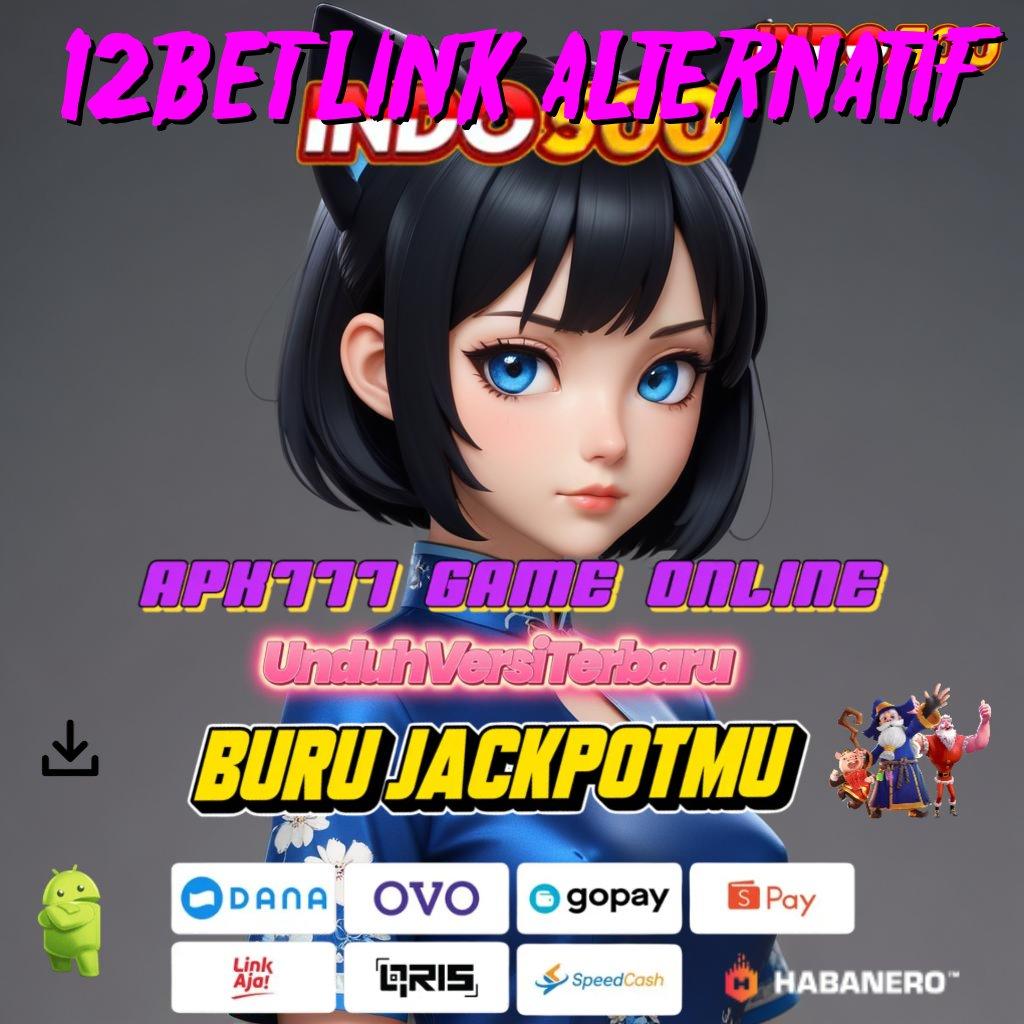 12BET LINK ALTERNATIF ↦ Versi Terbaru Android iOS RTP Landasan