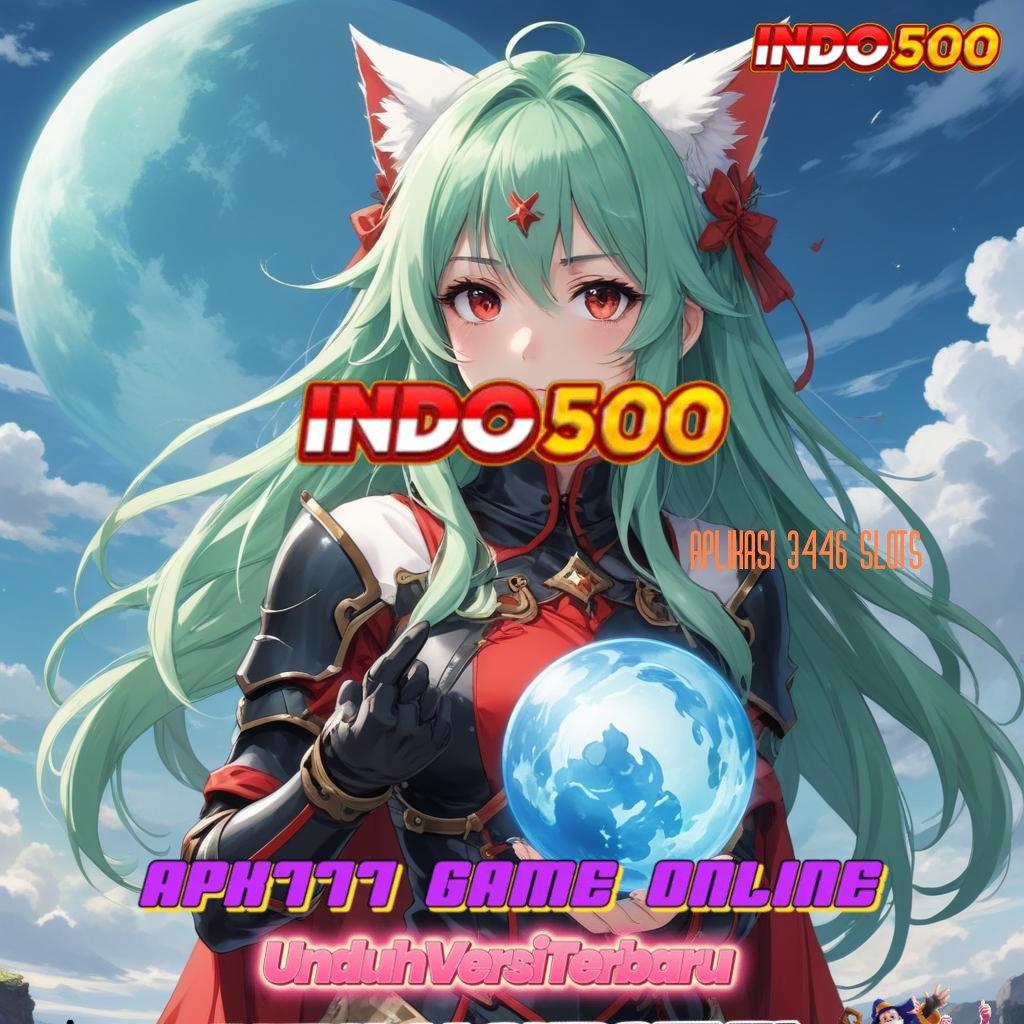 APLIKASI 3446 SLOTS | baru akun terbaik