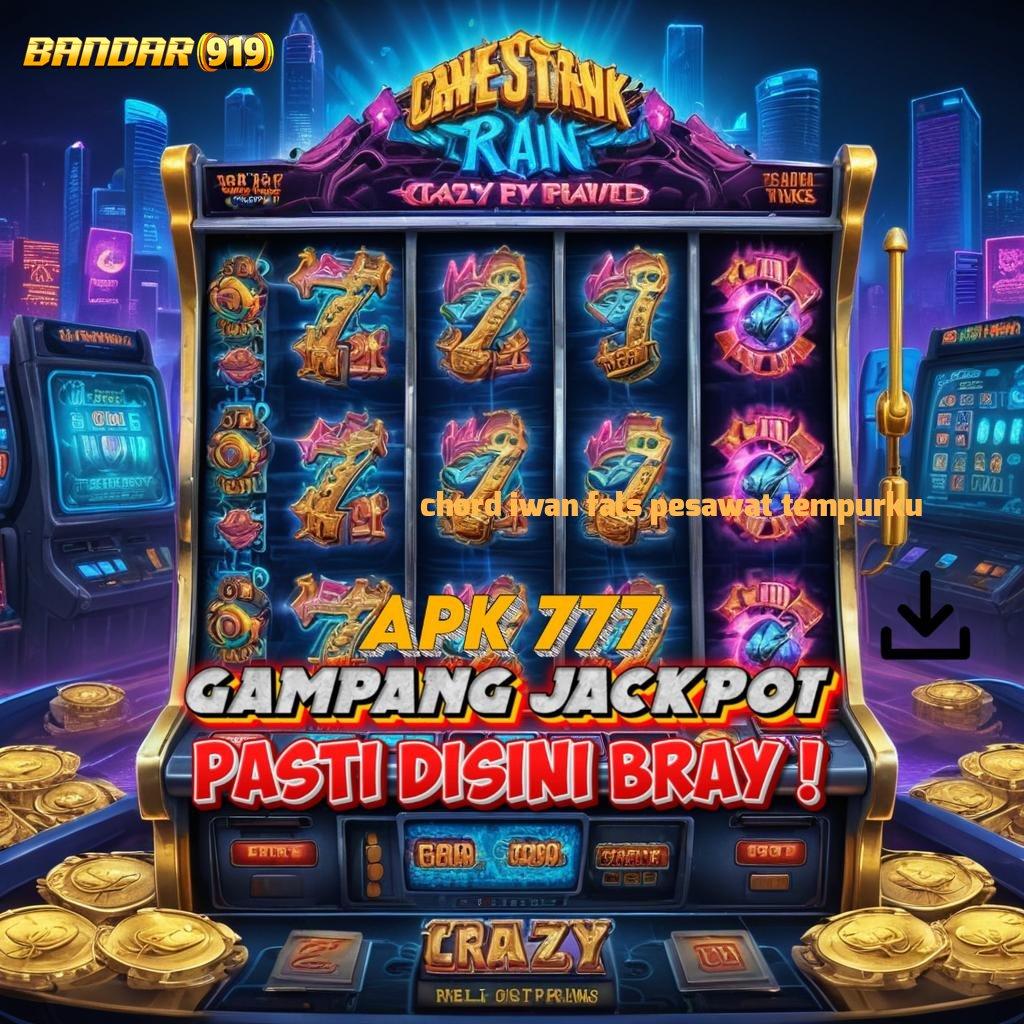 CHORD IWAN FALS PESAWAT TEMPURKU 🥇 tumpuan modern slot bet 100 perak cepat