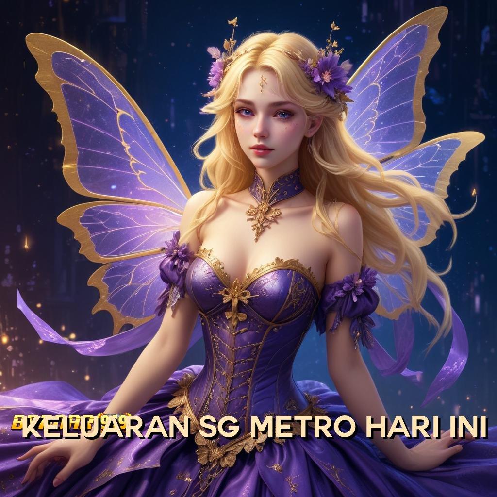 KELUARAN SG METRO HARI INI ➜ Putaran Hoki Setoran Dana Sedikit