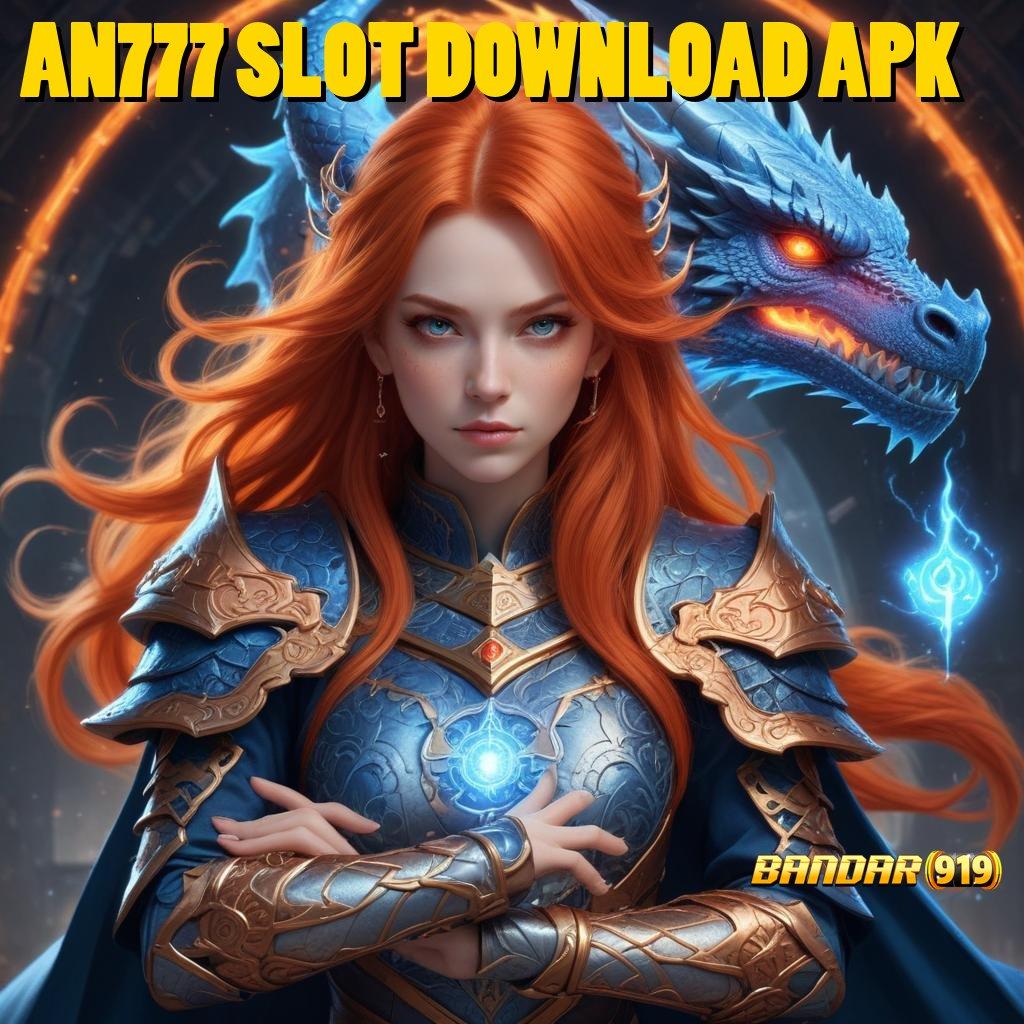 AN777 SLOT DOWNLOAD APK ↦ penarikan duit gak berhenti