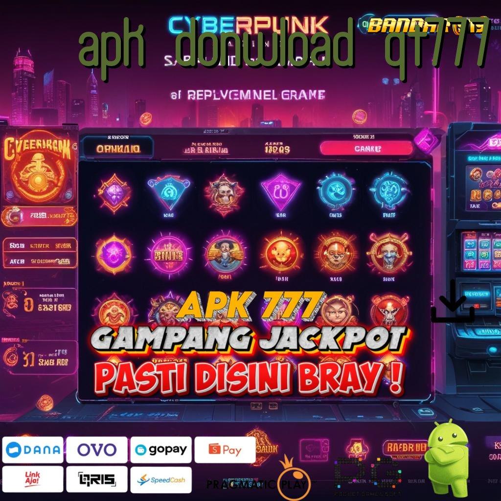 APK DONWLOAD QT777 | Layanan Dinamis Untuk Jalur Cuan Baru