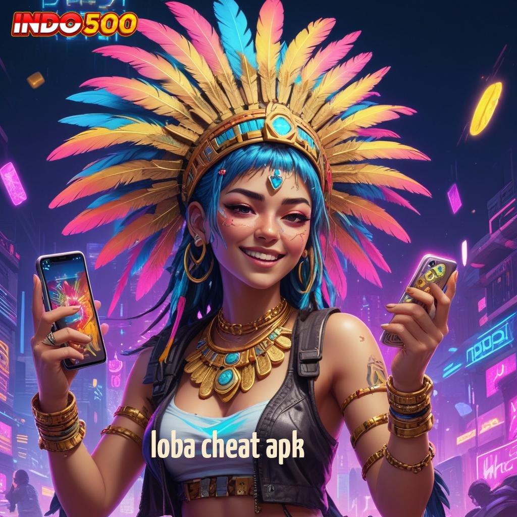 LOBA CHEAT APK Sekarang Rasakan Sistem Yang Diperbarui