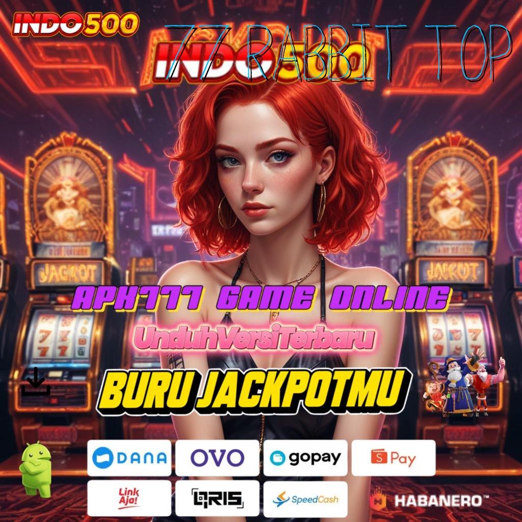 77 RABBIT TOP 🐉 Hadiah Jackpot Menanti Untuk Pemenang Potensi