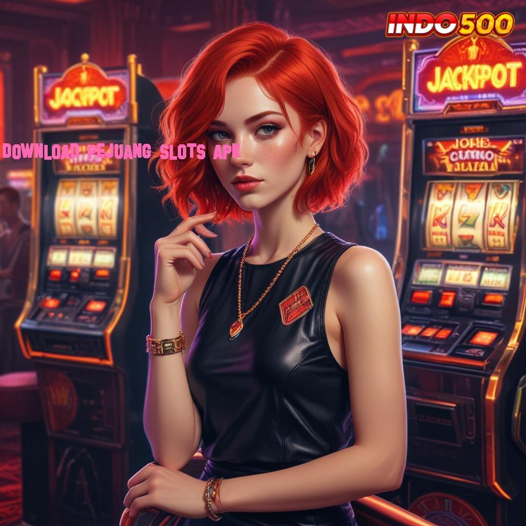 DOWNLOAD PEJUANG SLOTS APK ➰ output prestasi teruji langsung sultan