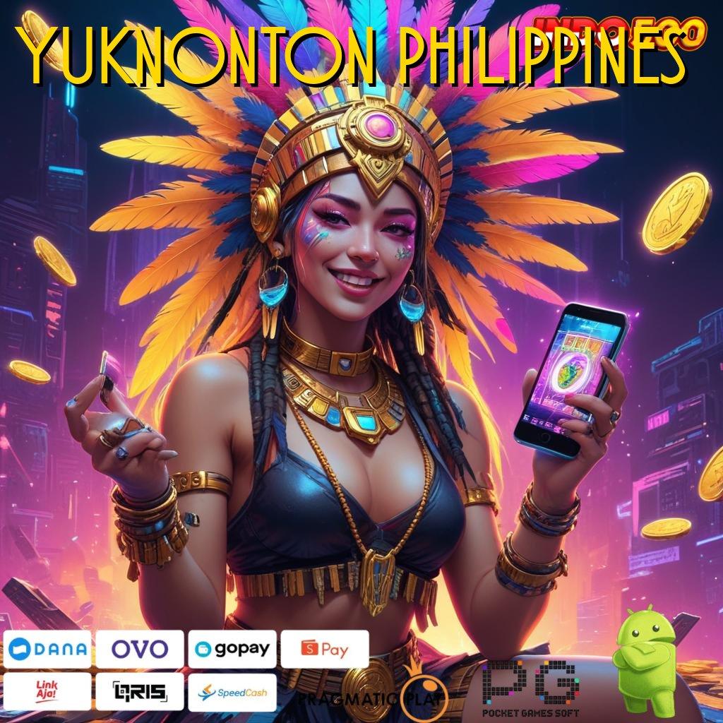 YUKNONTON PHILIPPINES unggul peluang asli dijamin proses terbaru