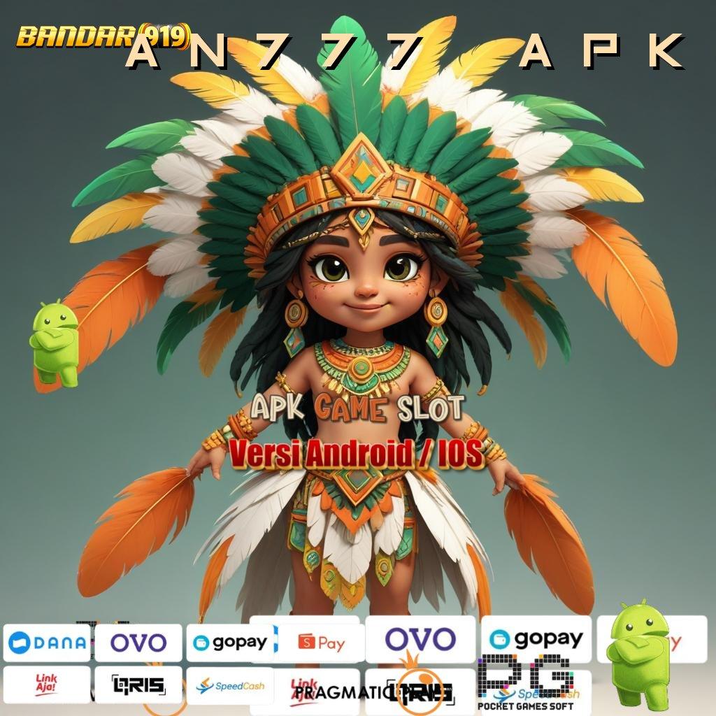 AN777 APK # kaya pasti masuk baru dengan paket unggulan