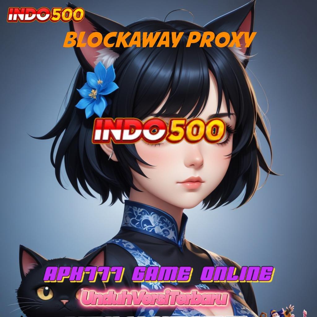 BLOCKAWAY PROXY ⚡ Rancangan Baru Untuk Spin Dalam Lapangan Modern