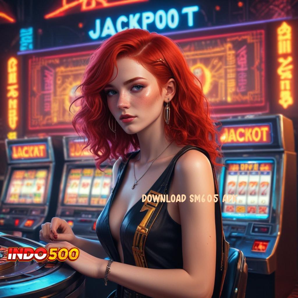 DOWNLOAD SM605 APK ® jackpot baru pilihan mesin sultan paling gacor