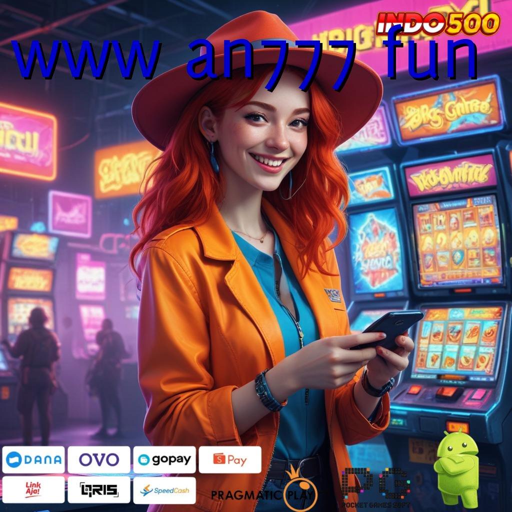 WWW AN777 FUN Slot Aplikasi Tanpa Hambatan