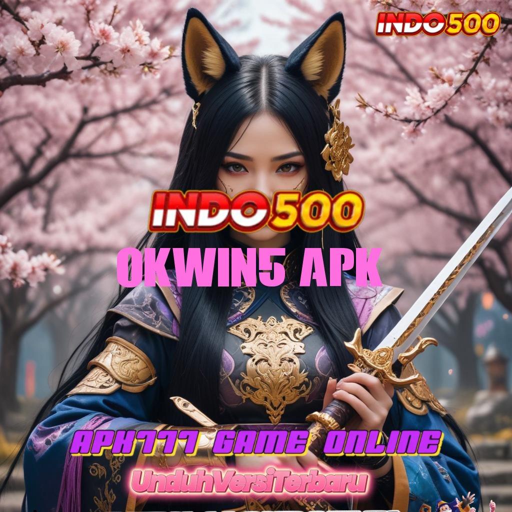 OKWIN5 APK ⚌ unduh versi baru dengan bonus maksimal