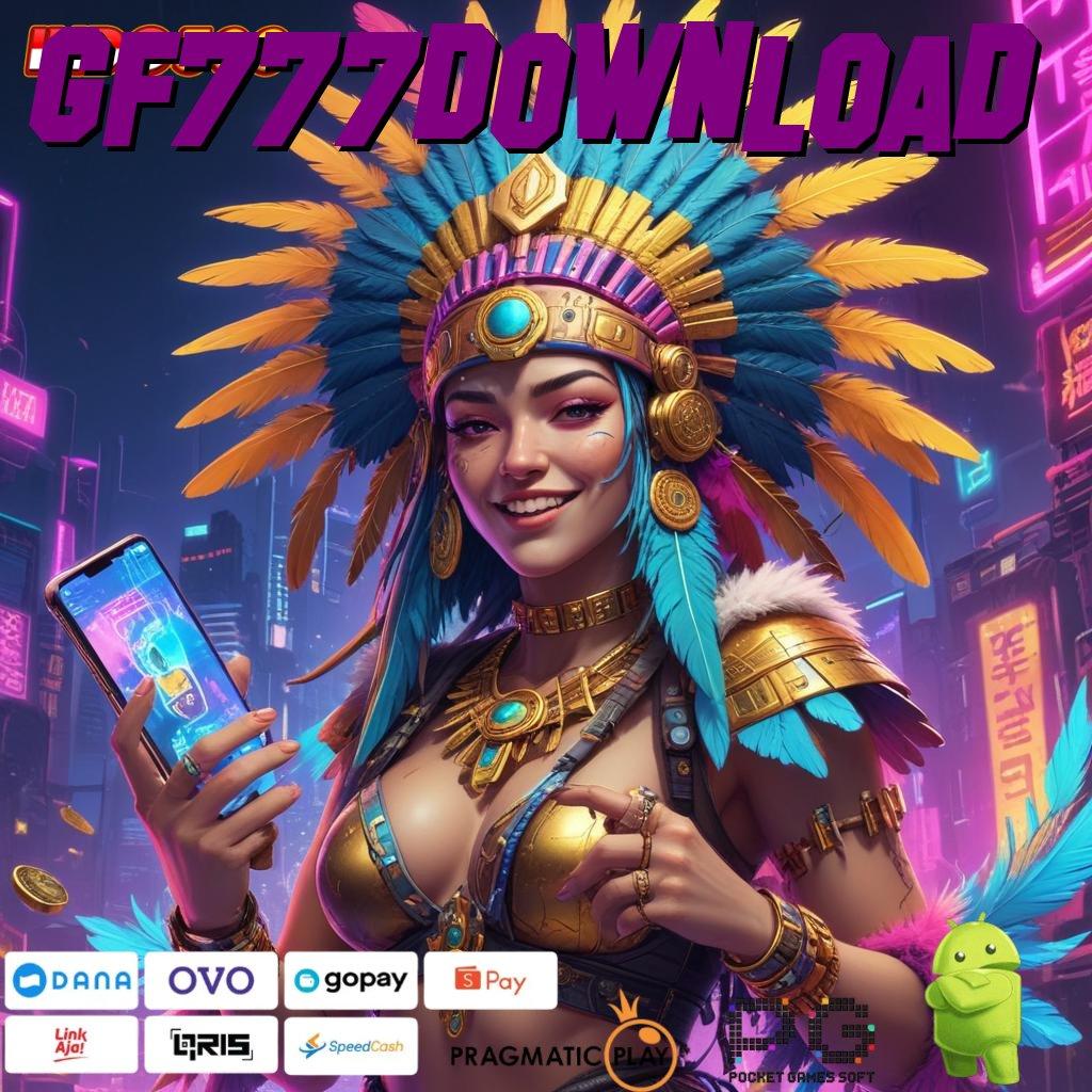 GF777DOWNLOAD Aplikasi Terpercaya Bonus Maksimal