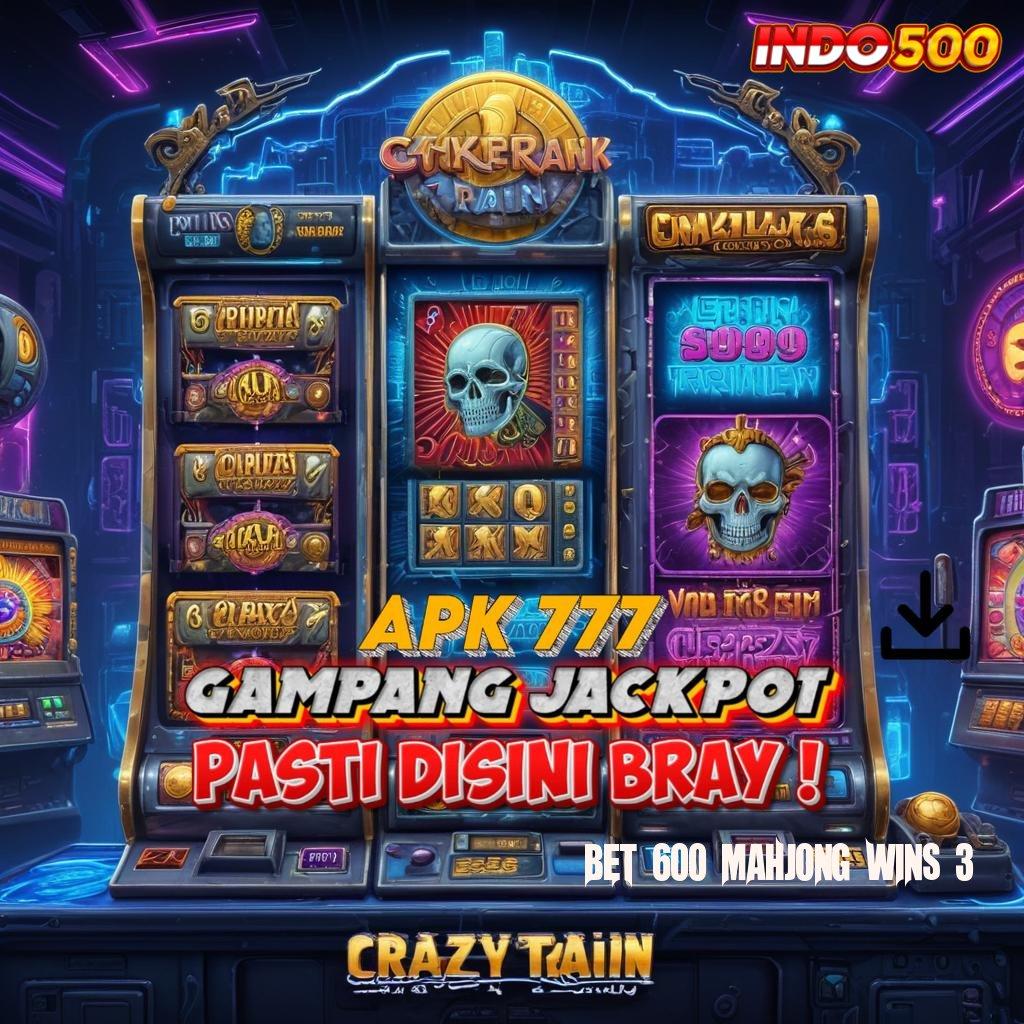 BET 600 MAHJONG WINS 3 ➿ Berpengalaman Gacor Slot Auto WD Tiap Hari