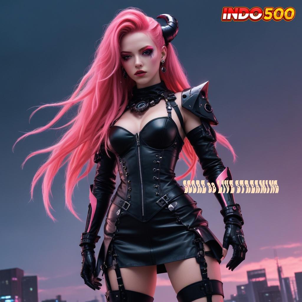 SCORE 88 LIVE STREAMING ♒ dunia hiburan multigenre pengguna baru memukau