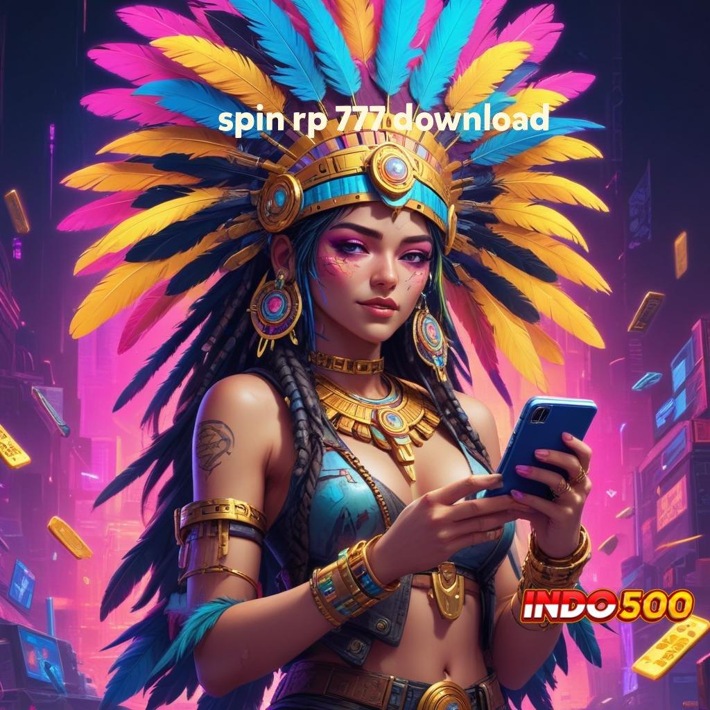 SPIN RP 777 DOWNLOAD ➤ paket bonus mental juara raih untung gacor