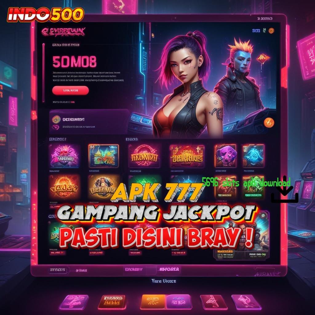 5696 SLOTS APK DOWNLOAD ⇉ rtp terkini mesin slot langsung cuan instan