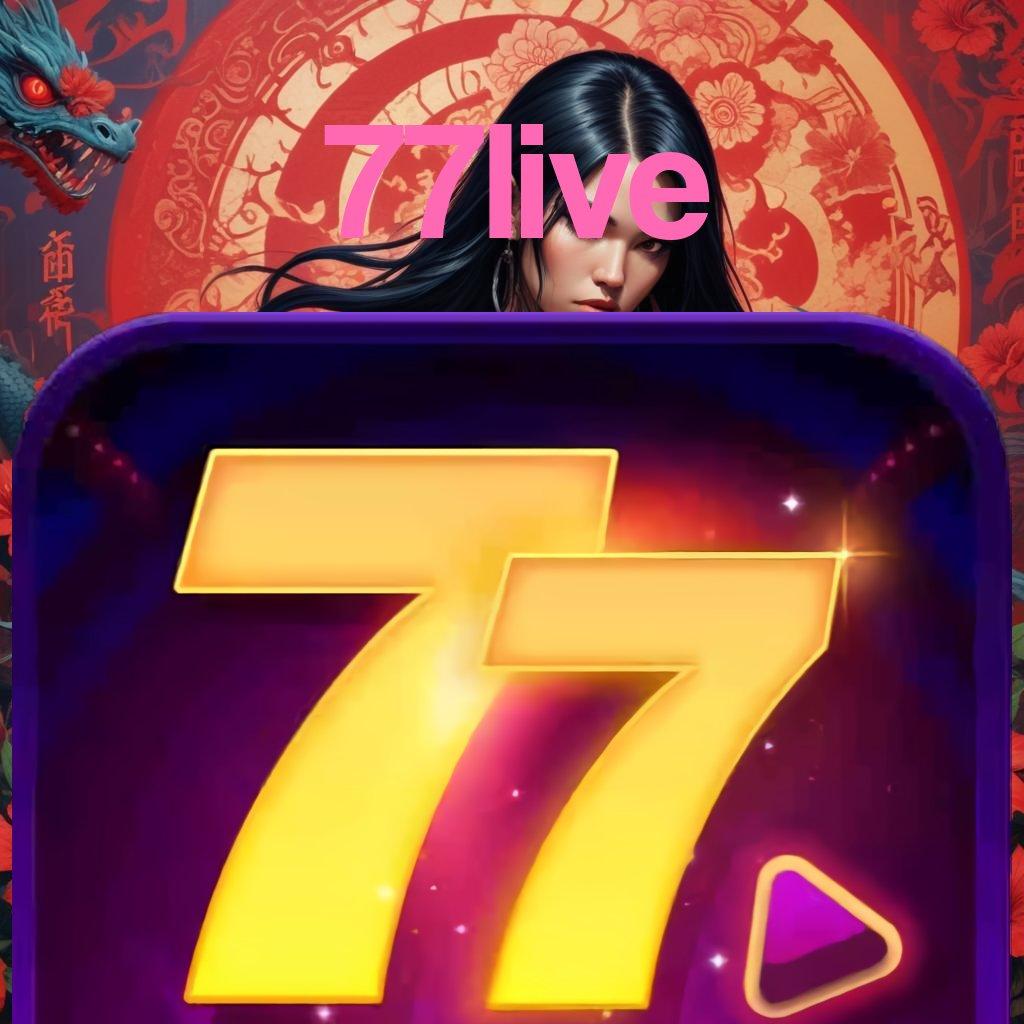 77LIVE 💫 Spin Gratis Unduhan Versi Baru