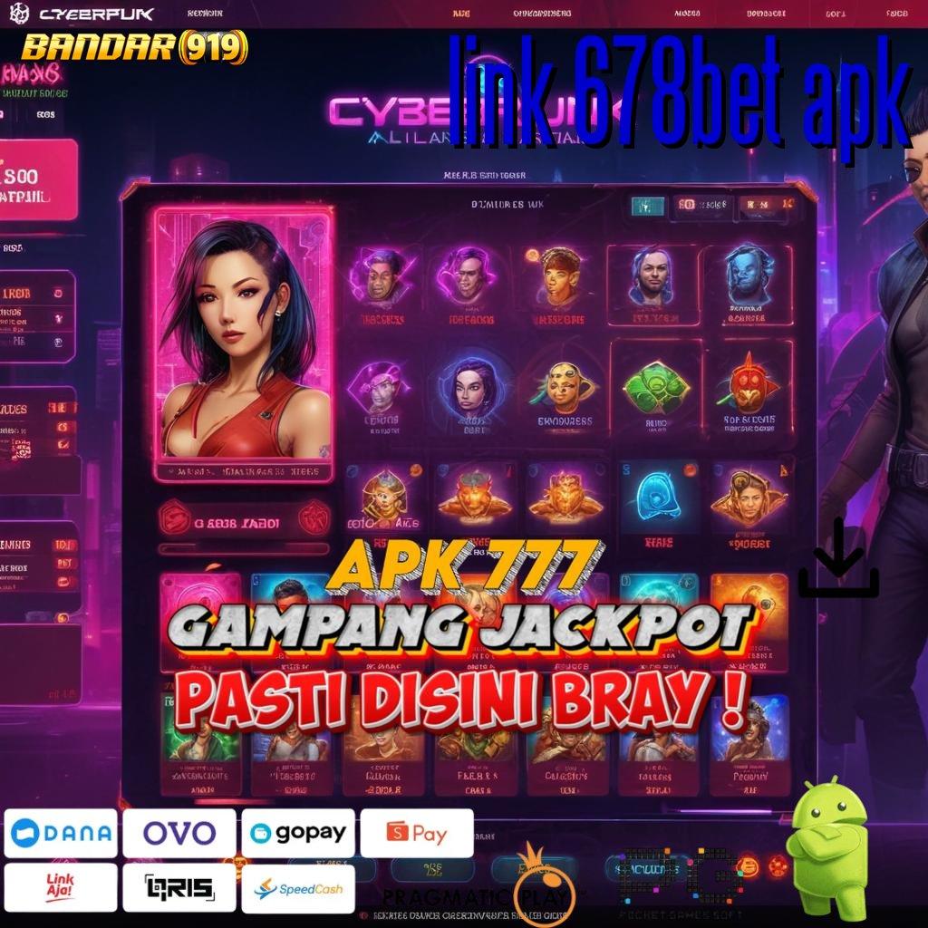 LINK 678BET APK : memproduksi cuan slot gampang tiap hari